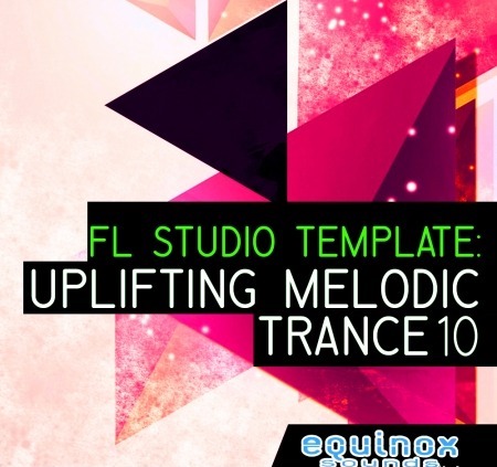 Equinox Sounds FL Studio Template: Uplifting Melodic Trance 10 DAW Templates